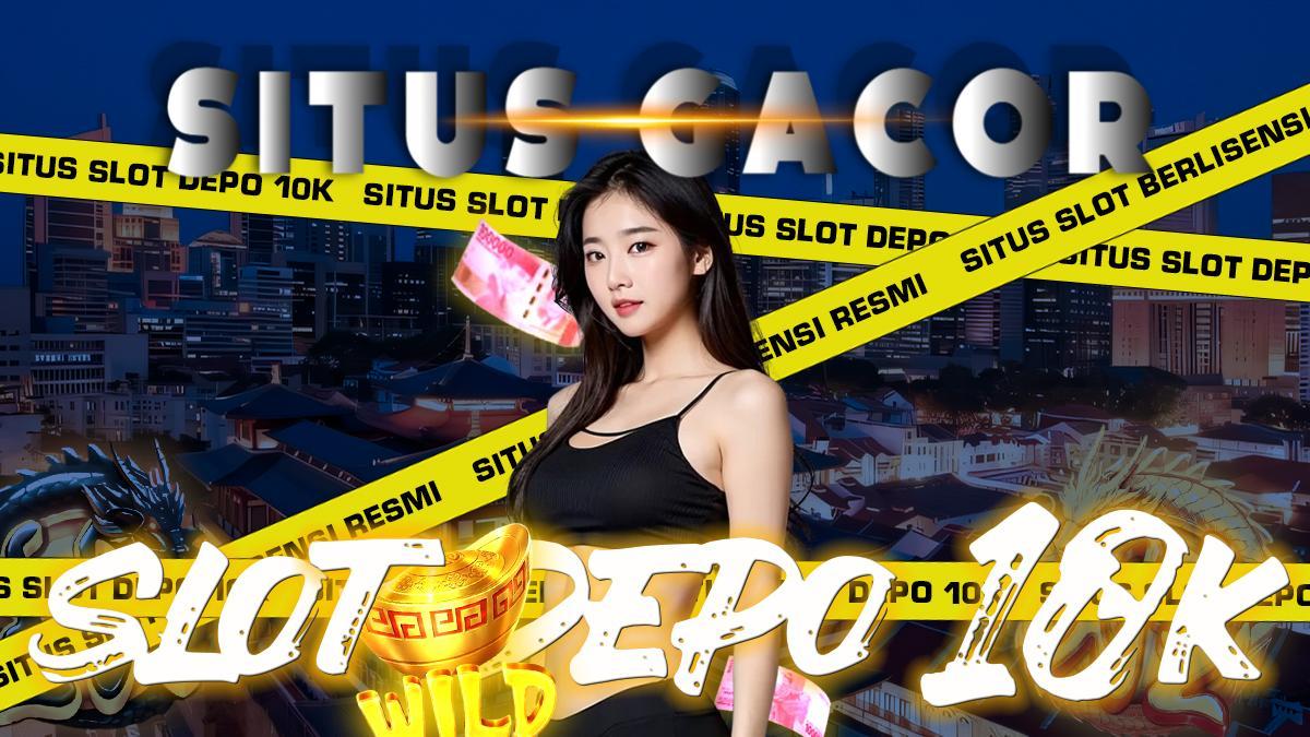 Daftar Depo 10k Aman: Pilihan Terbaik untuk Memulai Permainan Anda